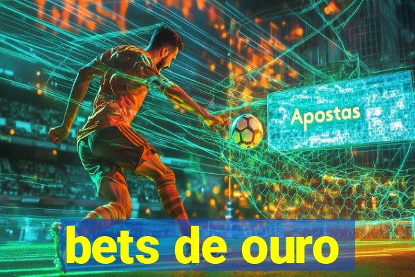 bets de ouro